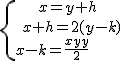 \{{x=y+h\atop\ x+h=2(y-k)\\x-k=\frac{x+y}{2}